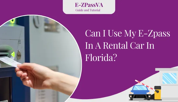 Can I Use My E-Zpass In A Rental Car In Florida?